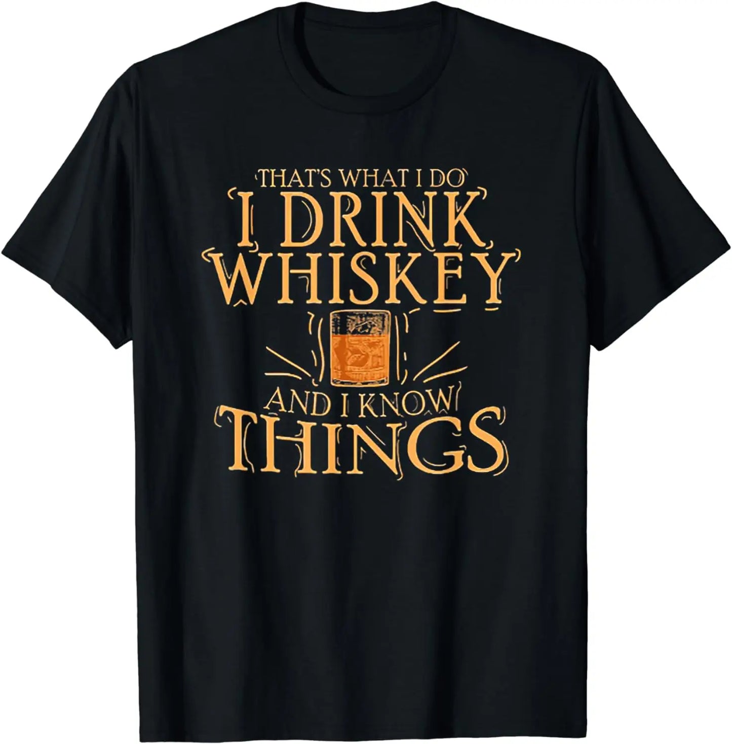 "I Drink Whiskey and I Know Things" T-Shirt